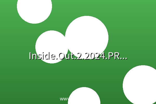 Inside.Out.2.2024.PROPER.UHD.BluRay.2160p.10bit.HDR.3Audio.TrueHD(Atmo